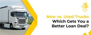 New vs. Used Trucks: Which Gets You a Better Loan Deal?