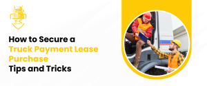 How to Secure a Truck Payment Lease Purchase: Tips and Tricks